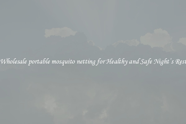 Wholesale portable mosquito netting for Healthy and Safe Night’s Rest