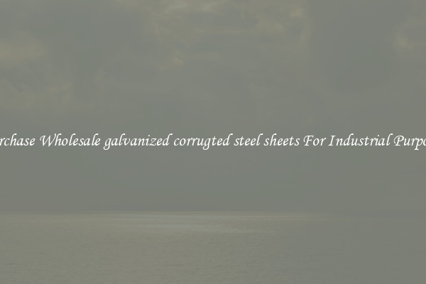 Purchase Wholesale galvanized corrugted steel sheets For Industrial Purposes