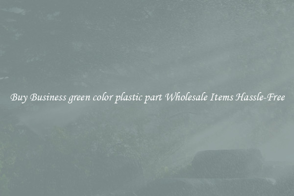 Buy Business green color plastic part Wholesale Items Hassle-Free