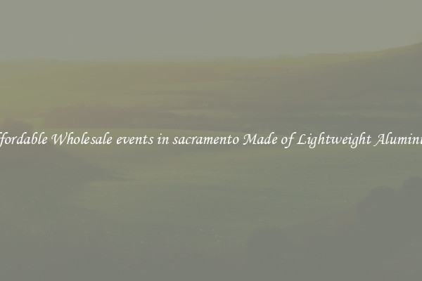 Affordable Wholesale events in sacramento Made of Lightweight Aluminum 