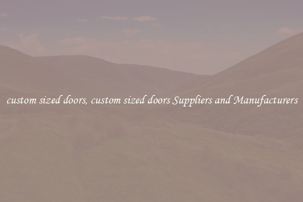 custom sized doors, custom sized doors Suppliers and Manufacturers