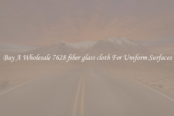 Buy A Wholesale 7628 fiber glass cloth For Uniform Surfaces