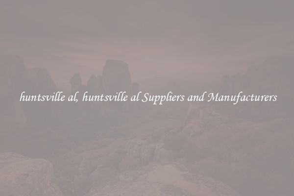 huntsville al, huntsville al Suppliers and Manufacturers