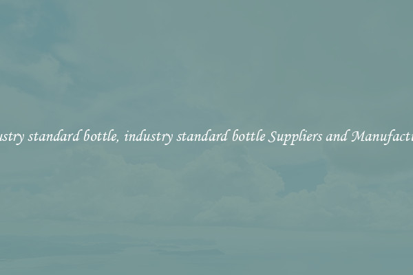 industry standard bottle, industry standard bottle Suppliers and Manufacturers