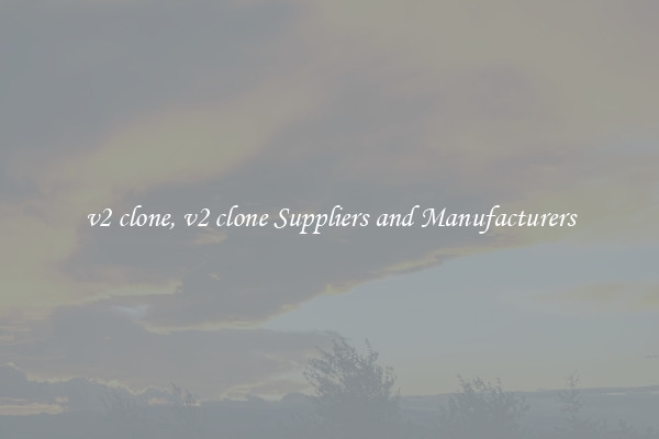 v2 clone, v2 clone Suppliers and Manufacturers