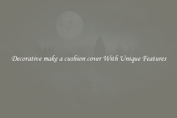 Decorative make a cushion cover With Unique Features