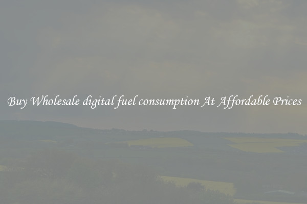 Buy Wholesale digital fuel consumption At Affordable Prices