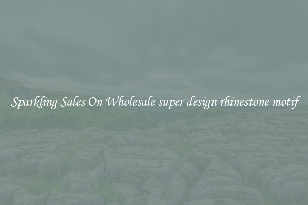 Sparkling Sales On Wholesale super design rhinestone motif