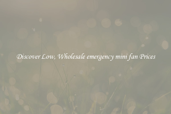 Discover Low, Wholesale emergency mini fan Prices