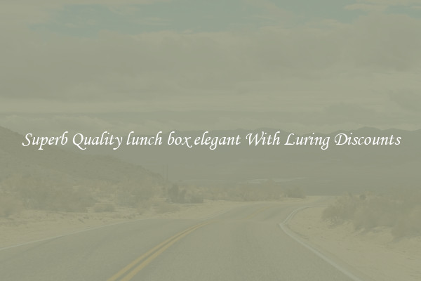 Superb Quality lunch box elegant With Luring Discounts