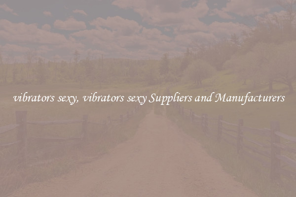vibrators sexy, vibrators sexy Suppliers and Manufacturers