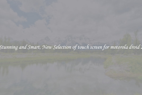 Stunning and Smart, New Selection of touch screen for motorola droid 2