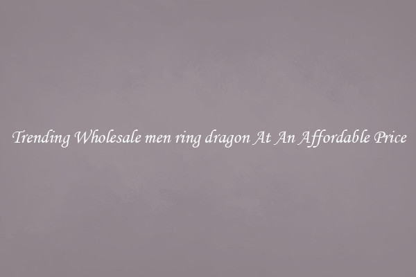 Trending Wholesale men ring dragon At An Affordable Price