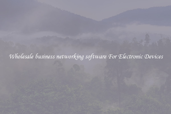 Wholesale business networking software For Electronic Devices