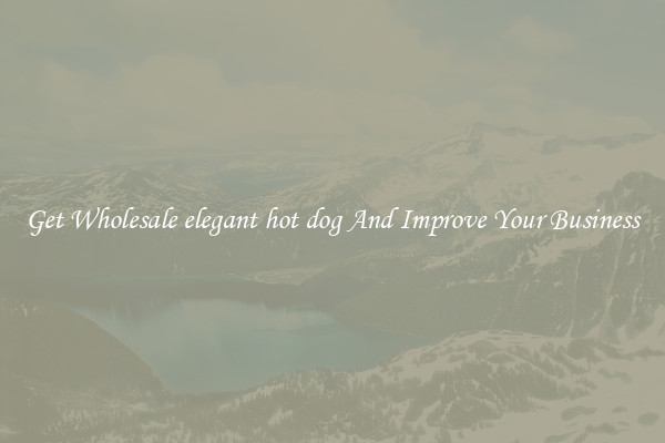Get Wholesale elegant hot dog And Improve Your Business