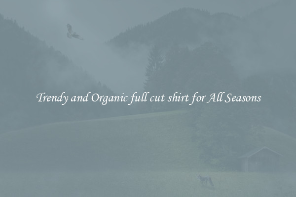 Trendy and Organic full cut shirt for All Seasons