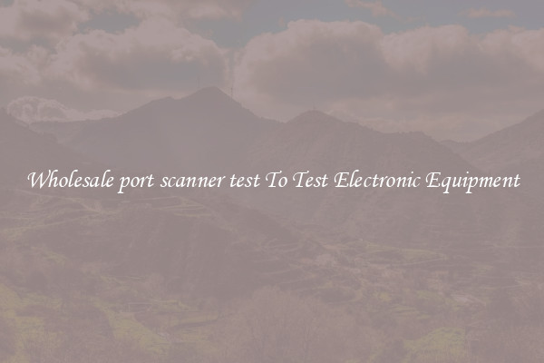 Wholesale port scanner test To Test Electronic Equipment