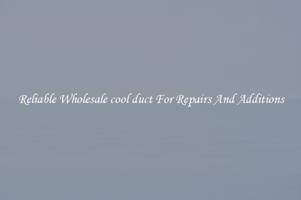 Reliable Wholesale cool duct For Repairs And Additions
