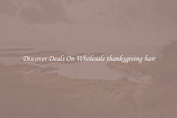 Discover Deals On Wholesale thanksgiving hair