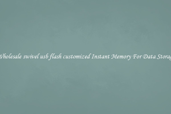 Wholesale swivel usb flash customized Instant Memory For Data Storage