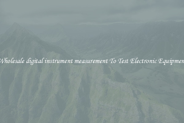 Wholesale digital instrument measurement To Test Electronic Equipment
