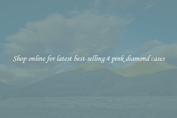 Shop online for latest best-selling 4 pink diamond cases