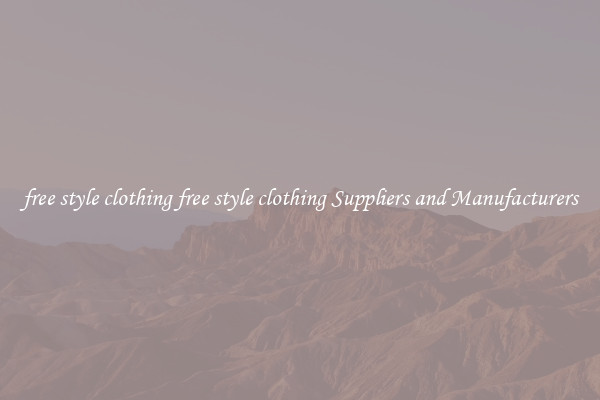 free style clothing free style clothing Suppliers and Manufacturers