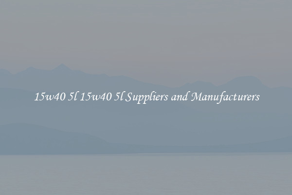 15w40 5l 15w40 5l Suppliers and Manufacturers