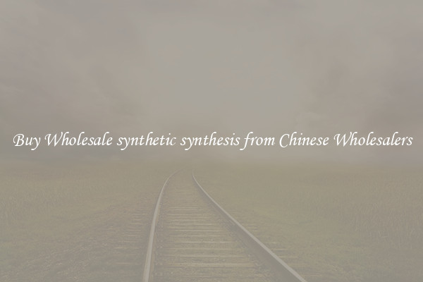 Buy Wholesale synthetic synthesis from Chinese Wholesalers