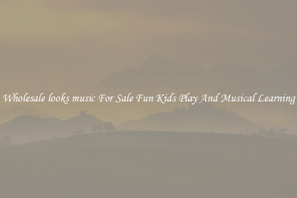 Wholesale looks music For Sale Fun Kids Play And Musical Learning