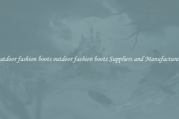 outdoor fashion boots outdoor fashion boots Suppliers and Manufacturers
