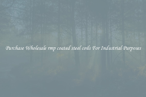 Purchase Wholesale rmp coated steel coils For Industrial Purposes