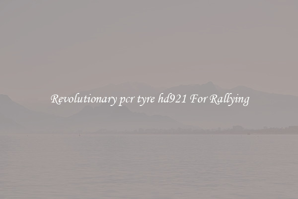 Revolutionary pcr tyre hd921 For Rallying
