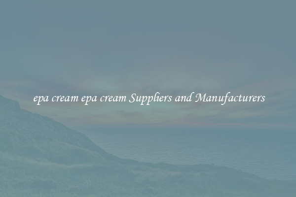 epa cream epa cream Suppliers and Manufacturers