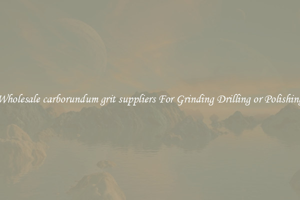 Wholesale carborundum grit suppliers For Grinding Drilling or Polishing