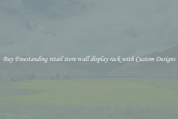 Buy Freestanding retail store wall display rack with Custom Designs
