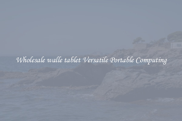 Wholesale walle tablet Versatile Portable Computing