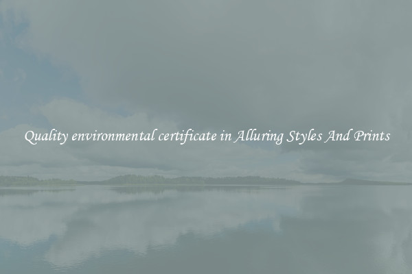 Quality environmental certificate in Alluring Styles And Prints