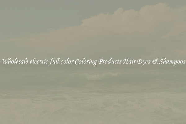 Wholesale electric full color Coloring Products Hair Dyes & Shampoos
