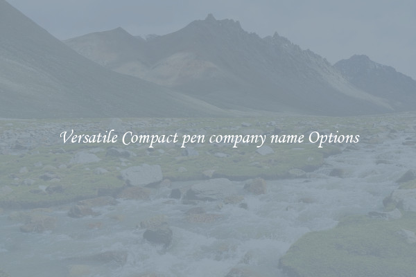 Versatile Compact pen company name Options