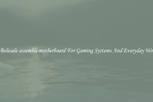 Wholesale assemble motherboard For Gaming Systems And Everyday Work