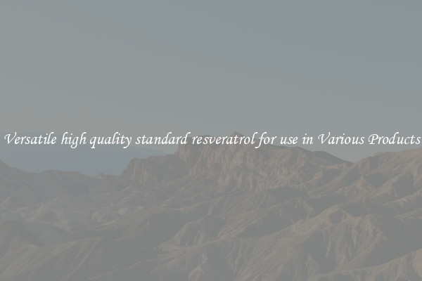 Versatile high quality standard resveratrol for use in Various Products