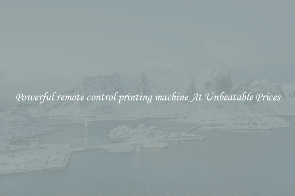 Powerful remote control printing machine At Unbeatable Prices