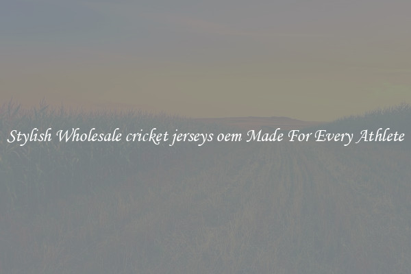 Stylish Wholesale cricket jerseys oem Made For Every Athlete