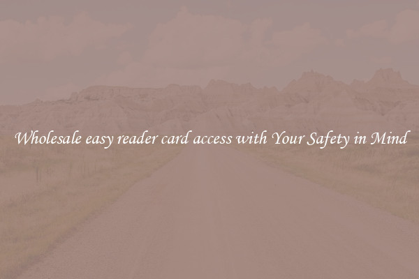 Wholesale easy reader card access with Your Safety in Mind