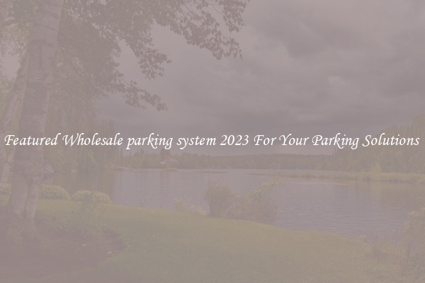 Featured Wholesale parking system 2023 For Your Parking Solutions 