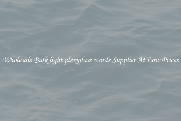 Wholesale Bulk light plexiglass words Supplier At Low Prices