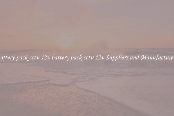 battery pack cctv 12v battery pack cctv 12v Suppliers and Manufacturers