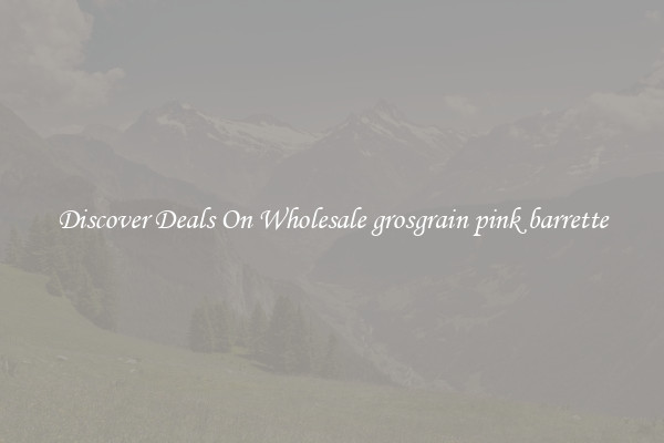 Discover Deals On Wholesale grosgrain pink barrette