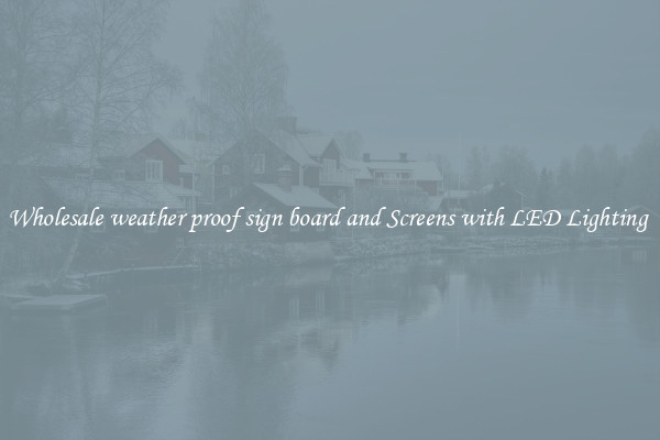 Wholesale weather proof sign board and Screens with LED Lighting 